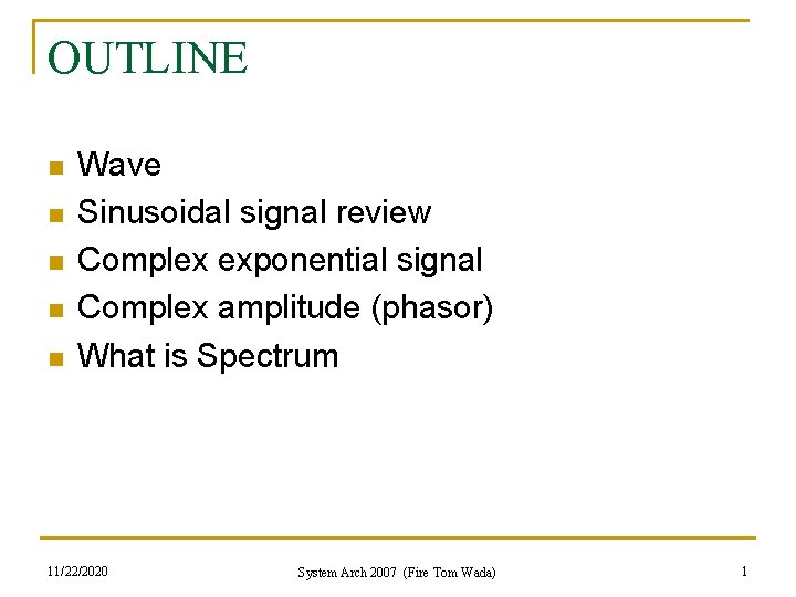 OUTLINE n n n Wave Sinusoidal signal review Complex exponential signal Complex amplitude (phasor)