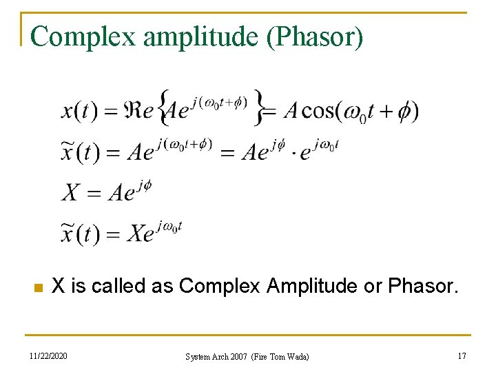Complex amplitude (Phasor) n X is called as Complex Amplitude or Phasor. 11/22/2020 System