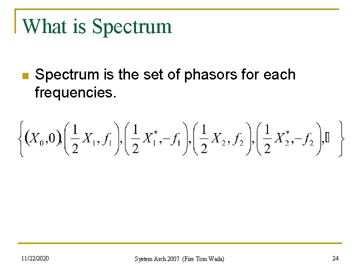 What is Spectrum n Spectrum is the set of phasors for each frequencies. 11/22/2020