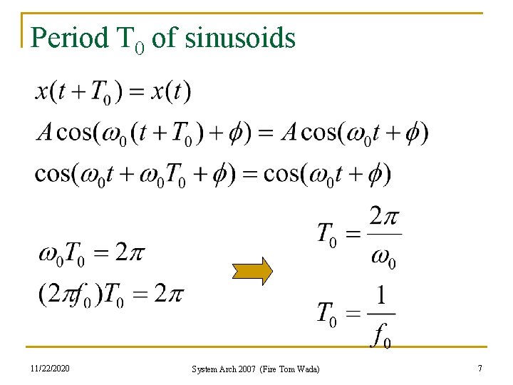 Period T 0 of sinusoids 11/22/2020 System Arch 2007 (Fire Tom Wada) 7 