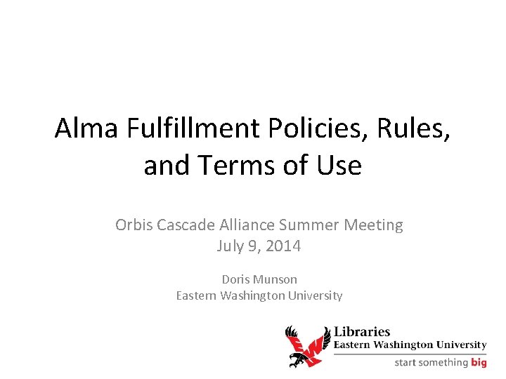 Alma Fulfillment Policies, Rules, and Terms of Use Orbis Cascade Alliance Summer Meeting July