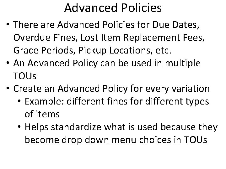 Advanced Policies • There are Advanced Policies for Due Dates, Overdue Fines, Lost Item
