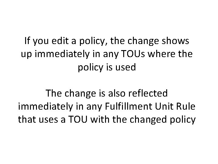 If you edit a policy, the change shows up immediately in any TOUs where