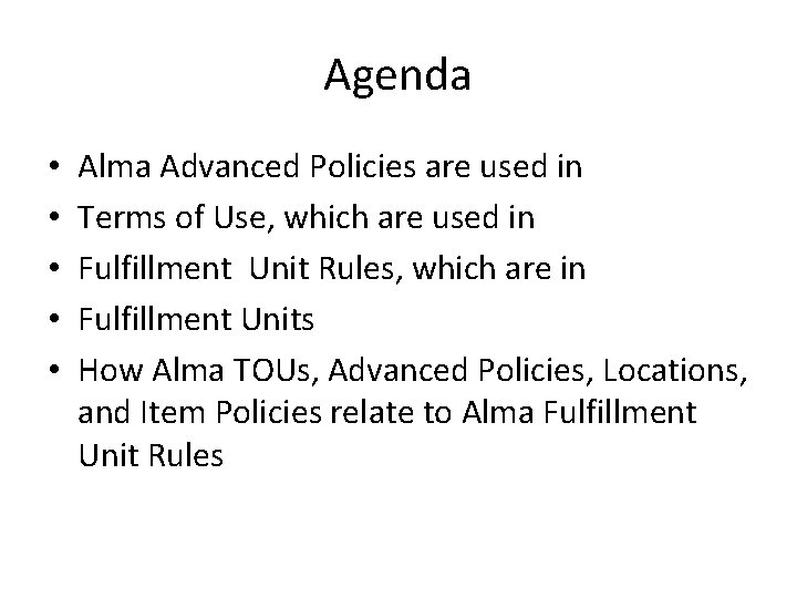 Agenda • • • Alma Advanced Policies are used in Terms of Use, which