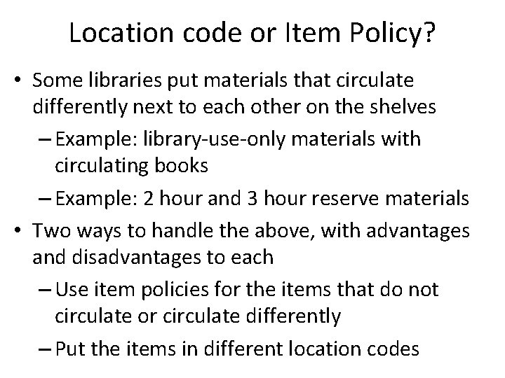 Location code or Item Policy? • Some libraries put materials that circulate differently next