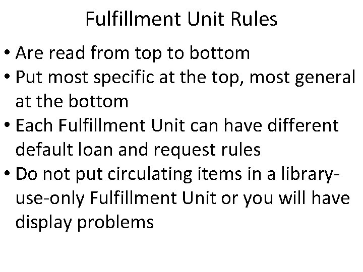 Fulfillment Unit Rules • Are read from top to bottom • Put most specific