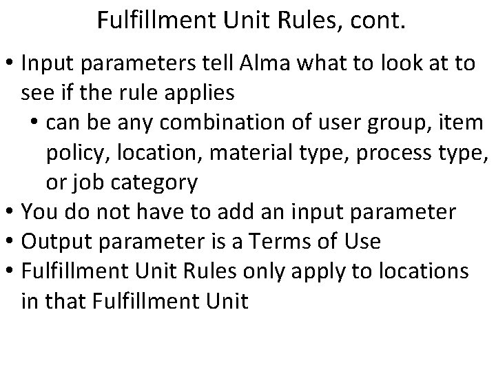 Fulfillment Unit Rules, cont. • Input parameters tell Alma what to look at to