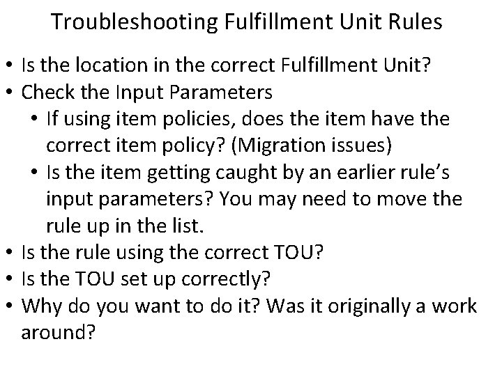 Troubleshooting Fulfillment Unit Rules • Is the location in the correct Fulfillment Unit? •