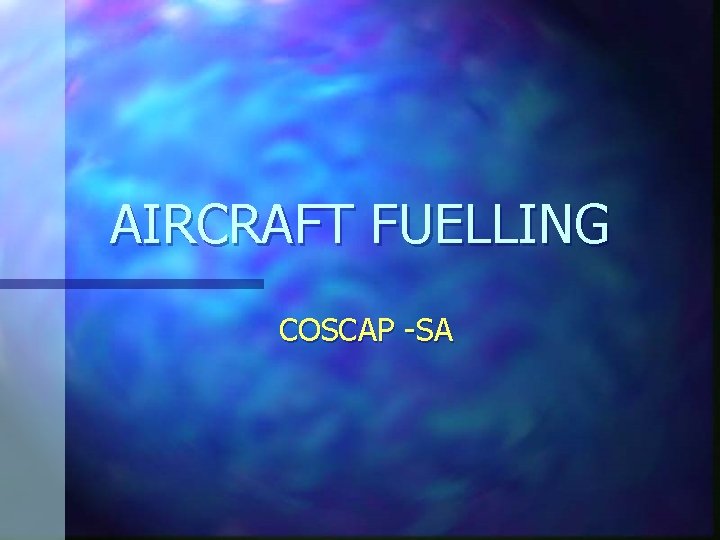 AIRCRAFT FUELLING COSCAP SA COSCAP Aircraft Fuelling Operator