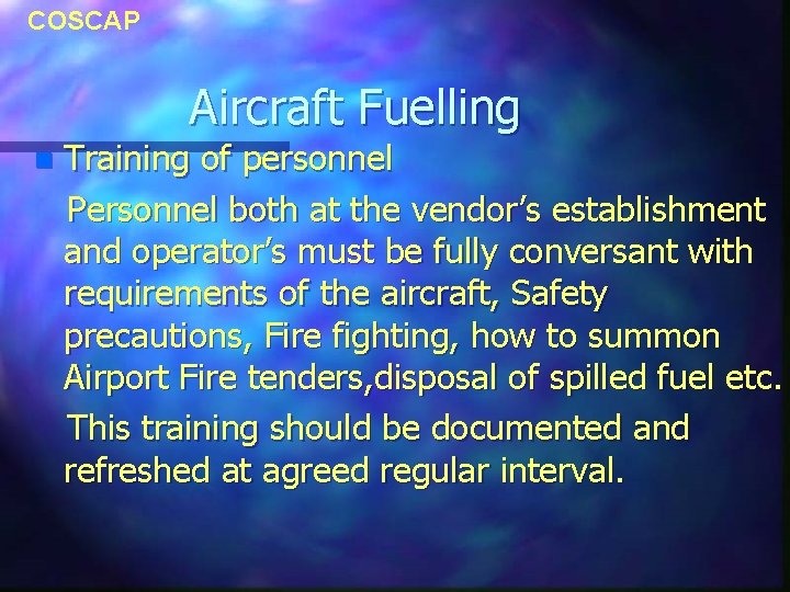 COSCAP Aircraft Fuelling n Training of personnel Personnel both at the vendor’s establishment and COSCAP Aircraft Fuelling n Training of personnel Personnel both at the vendor’s establishment and