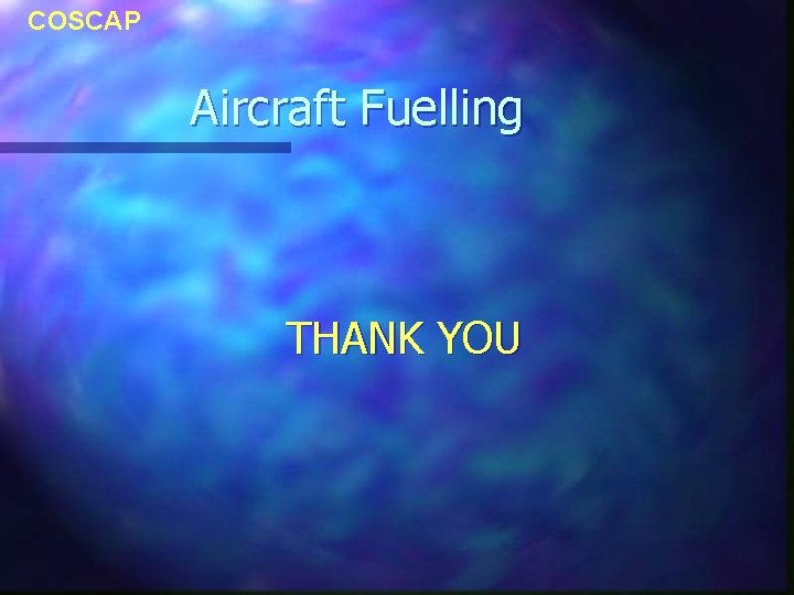 COSCAP Aircraft Fuelling THANK YOU COSCAP Aircraft Fuelling THANK YOU