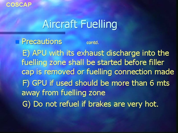 COSCAP Aircraft Fuelling n Precautions contd. E) APU with its exhaust discharge into the COSCAP Aircraft Fuelling n Precautions contd. E) APU with its exhaust discharge into the