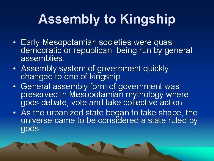 Assembly to Kingship • Early Mesopotamian societies were quasidemocratic or republican, being run by Assembly to Kingship • Early Mesopotamian societies were quasidemocratic or republican, being run by