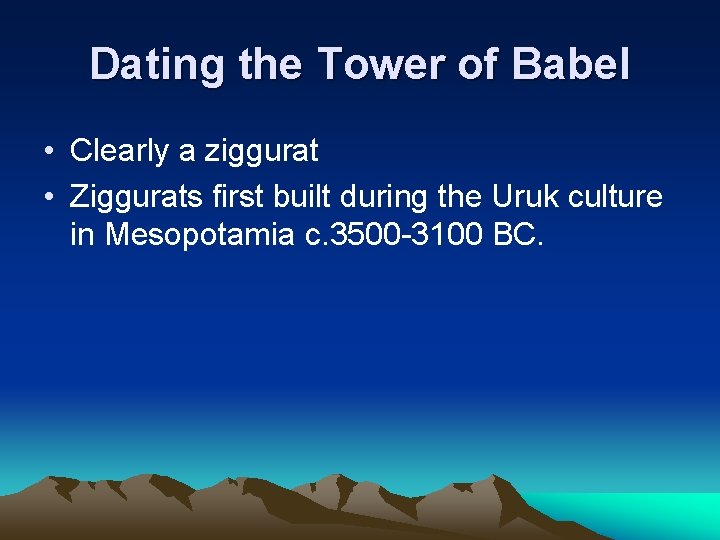 Dating the Tower of Babel • Clearly a ziggurat • Ziggurats first built during Dating the Tower of Babel • Clearly a ziggurat • Ziggurats first built during