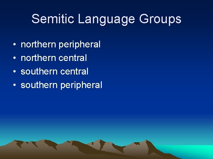 Semitic Language Groups • • northern peripheral northern central southern peripheral Semitic Language Groups • • northern peripheral northern central southern peripheral