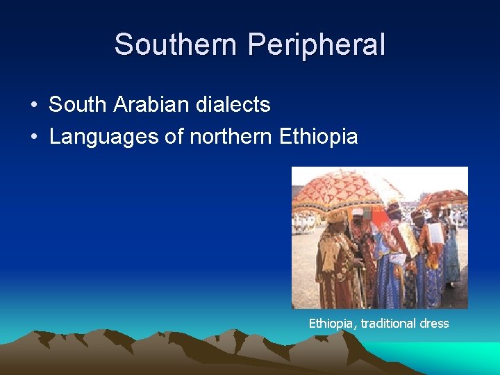 Southern Peripheral • South Arabian dialects • Languages of northern Ethiopia, traditional dress Southern Peripheral • South Arabian dialects • Languages of northern Ethiopia, traditional dress