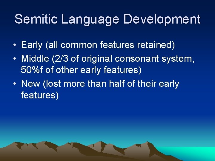 Semitic Language Development • Early (all common features retained) • Middle (2/3 of original Semitic Language Development • Early (all common features retained) • Middle (2/3 of original