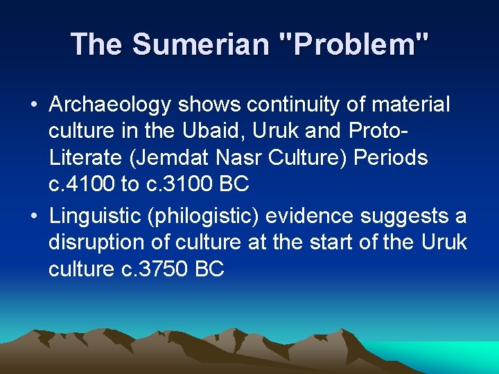 The Sumerian "Problem" • Archaeology shows continuity of material culture in the Ubaid, Uruk The Sumerian "Problem" • Archaeology shows continuity of material culture in the Ubaid, Uruk