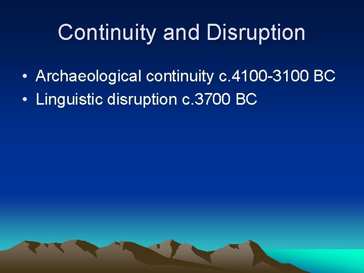 Continuity and Disruption • Archaeological continuity c. 4100 -3100 BC • Linguistic disruption c. Continuity and Disruption • Archaeological continuity c. 4100 -3100 BC • Linguistic disruption c.