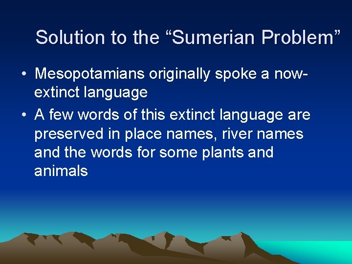 Solution to the “Sumerian Problem” • Mesopotamians originally spoke a nowextinct language • A Solution to the “Sumerian Problem” • Mesopotamians originally spoke a nowextinct language • A