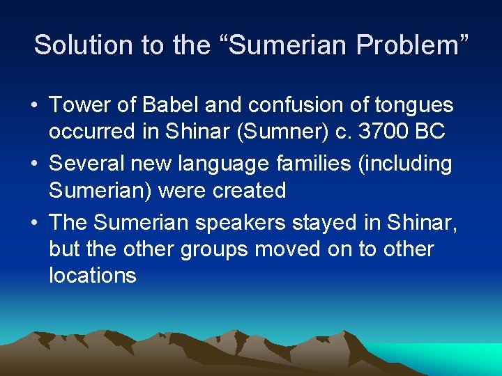 Solution to the “Sumerian Problem” • Tower of Babel and confusion of tongues occurred Solution to the “Sumerian Problem” • Tower of Babel and confusion of tongues occurred