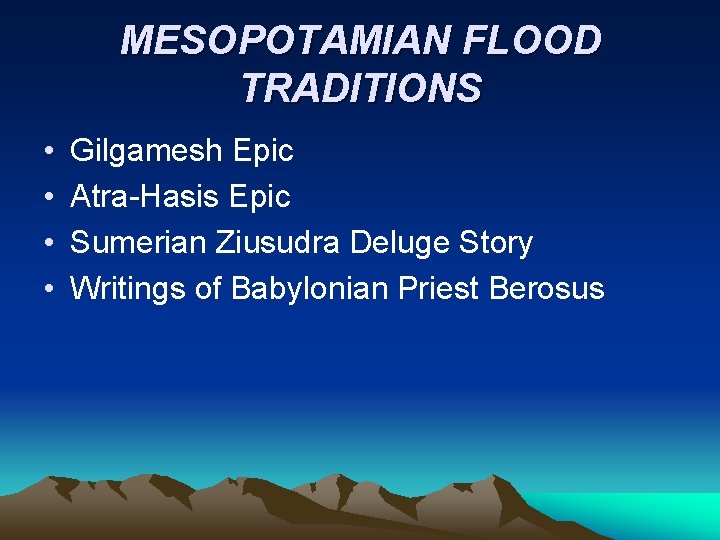 MESOPOTAMIAN FLOOD TRADITIONS • • Gilgamesh Epic Atra-Hasis Epic Sumerian Ziusudra Deluge Story Writings MESOPOTAMIAN FLOOD TRADITIONS • • Gilgamesh Epic Atra-Hasis Epic Sumerian Ziusudra Deluge Story Writings