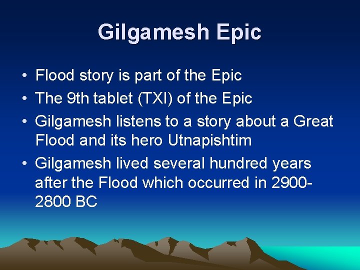 Gilgamesh Epic • Flood story is part of the Epic • The 9 th Gilgamesh Epic • Flood story is part of the Epic • The 9 th