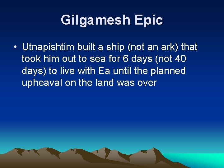 Gilgamesh Epic • Utnapishtim built a ship (not an ark) that took him out Gilgamesh Epic • Utnapishtim built a ship (not an ark) that took him out