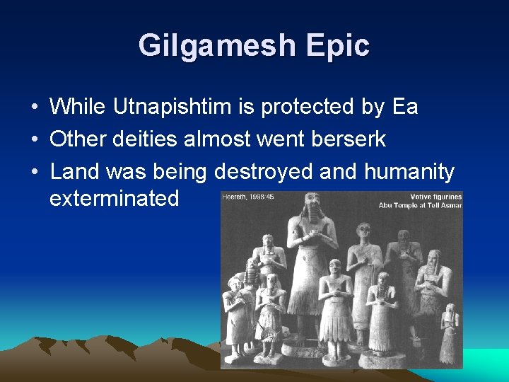 Gilgamesh Epic • While Utnapishtim is protected by Ea • Other deities almost went Gilgamesh Epic • While Utnapishtim is protected by Ea • Other deities almost went