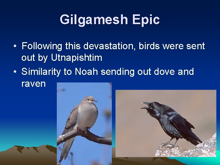 Gilgamesh Epic • Following this devastation, birds were sent out by Utnapishtim • Similarity Gilgamesh Epic • Following this devastation, birds were sent out by Utnapishtim • Similarity
