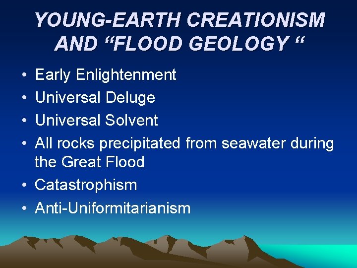 YOUNG-EARTH CREATIONISM AND “FLOOD GEOLOGY “ • • Early Enlightenment Universal Deluge Universal Solvent YOUNG-EARTH CREATIONISM AND “FLOOD GEOLOGY “ • • Early Enlightenment Universal Deluge Universal Solvent