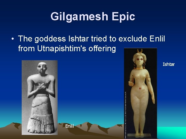 Gilgamesh Epic • The goddess Ishtar tried to exclude Enlil from Utnapishtim's offering Ishtar Gilgamesh Epic • The goddess Ishtar tried to exclude Enlil from Utnapishtim's offering Ishtar