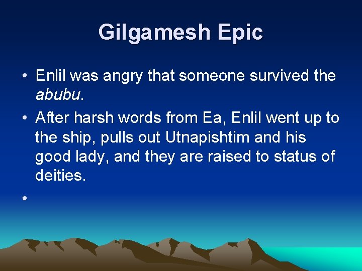Gilgamesh Epic • Enlil was angry that someone survived the abubu. • After harsh Gilgamesh Epic • Enlil was angry that someone survived the abubu. • After harsh