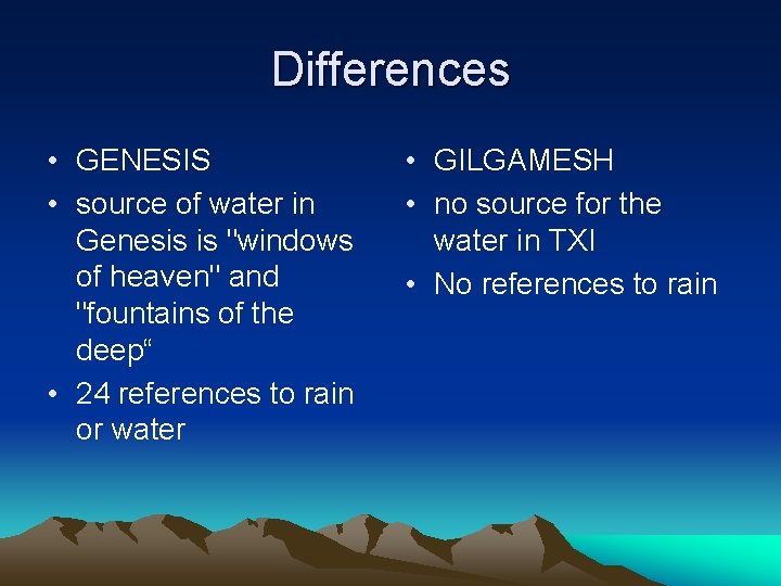 Differences • GENESIS • source of water in Genesis is "windows of heaven" and Differences • GENESIS • source of water in Genesis is "windows of heaven" and
