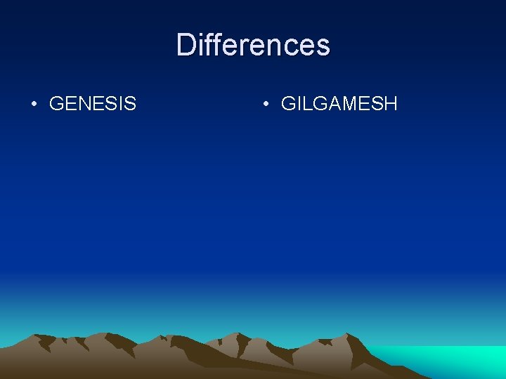 Differences • GENESIS • GILGAMESH Differences • GENESIS • GILGAMESH