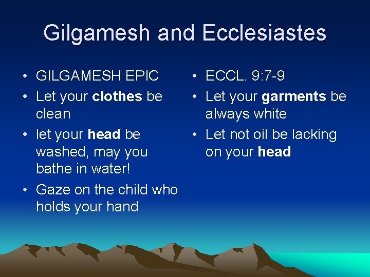 Gilgamesh and Ecclesiastes • GILGAMESH EPIC • ECCL. 9: 7 -9 • Let your Gilgamesh and Ecclesiastes • GILGAMESH EPIC • ECCL. 9: 7 -9 • Let your