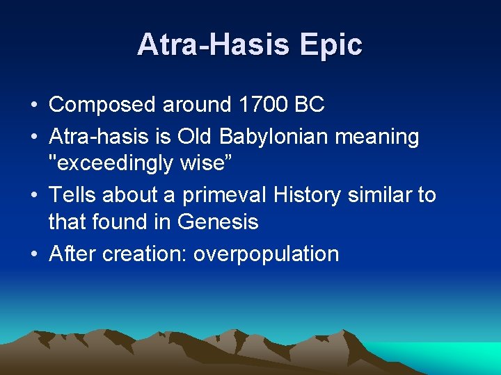 Atra-Hasis Epic • Composed around 1700 BC • Atra-hasis is Old Babylonian meaning "exceedingly Atra-Hasis Epic • Composed around 1700 BC • Atra-hasis is Old Babylonian meaning "exceedingly