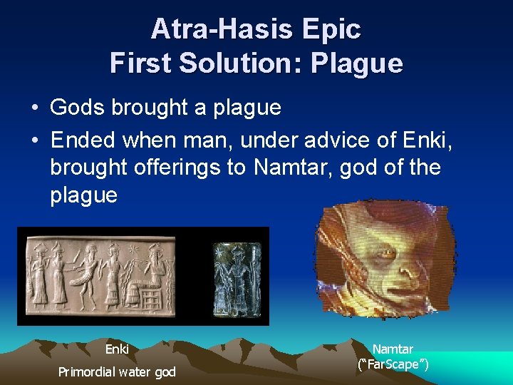 Atra-Hasis Epic First Solution: Plague • Gods brought a plague • Ended when man, Atra-Hasis Epic First Solution: Plague • Gods brought a plague • Ended when man,