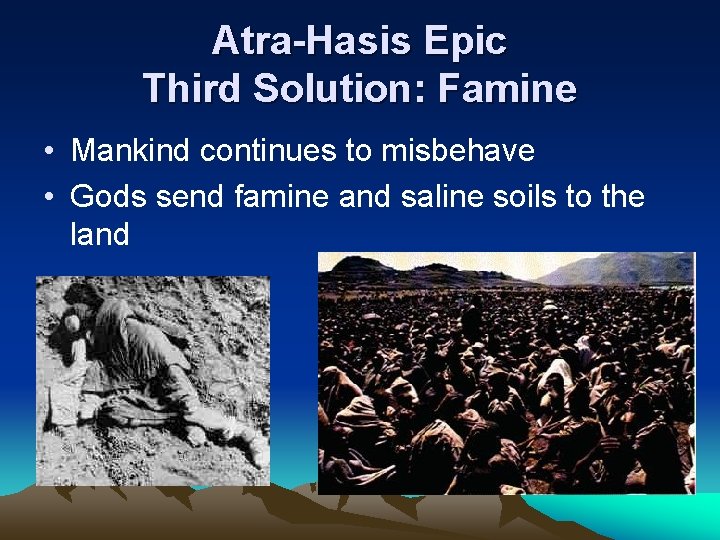 Atra-Hasis Epic Third Solution: Famine • Mankind continues to misbehave • Gods send famine Atra-Hasis Epic Third Solution: Famine • Mankind continues to misbehave • Gods send famine