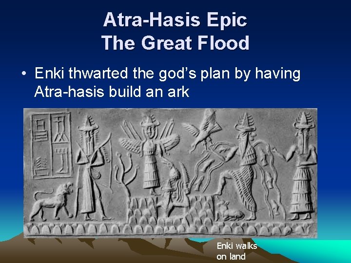Atra-Hasis Epic The Great Flood • Enki thwarted the god’s plan by having Atra-hasis Atra-Hasis Epic The Great Flood • Enki thwarted the god’s plan by having Atra-hasis