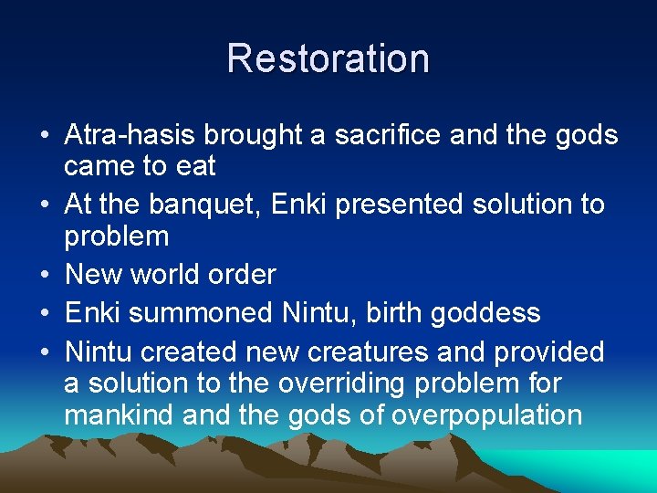 Restoration • Atra-hasis brought a sacrifice and the gods came to eat • At Restoration • Atra-hasis brought a sacrifice and the gods came to eat • At