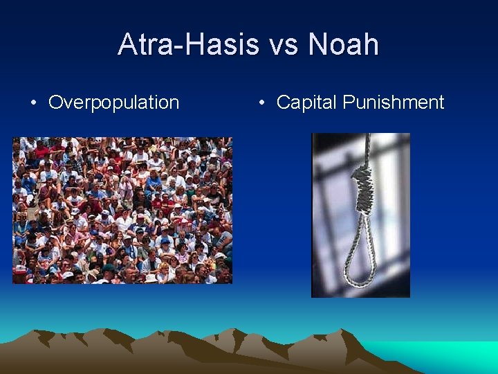 Atra-Hasis vs Noah • Overpopulation • Capital Punishment Atra-Hasis vs Noah • Overpopulation • Capital Punishment