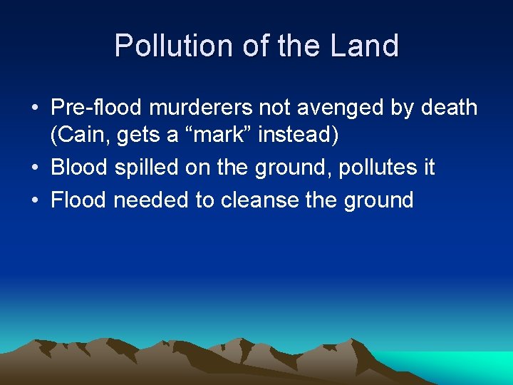 Pollution of the Land • Pre-flood murderers not avenged by death (Cain, gets a Pollution of the Land • Pre-flood murderers not avenged by death (Cain, gets a