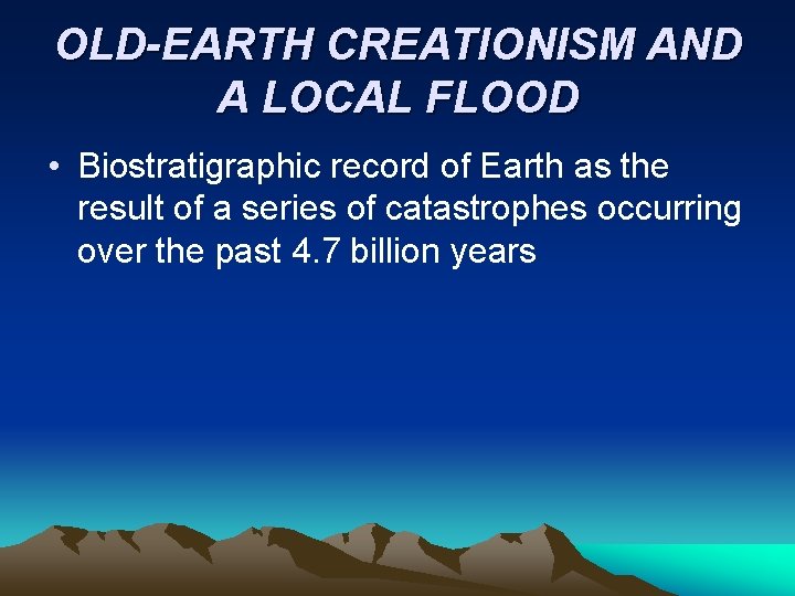 OLD-EARTH CREATIONISM AND A LOCAL FLOOD • Biostratigraphic record of Earth as the result OLD-EARTH CREATIONISM AND A LOCAL FLOOD • Biostratigraphic record of Earth as the result