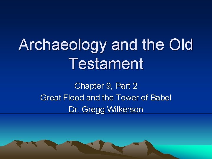 Archaeology and the Old Testament Chapter 9, Part 2 Great Flood and the Tower Archaeology and the Old Testament Chapter 9, Part 2 Great Flood and the Tower