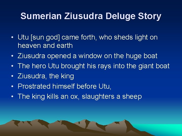 Sumerian Ziusudra Deluge Story • Utu [sun god] came forth, who sheds light on