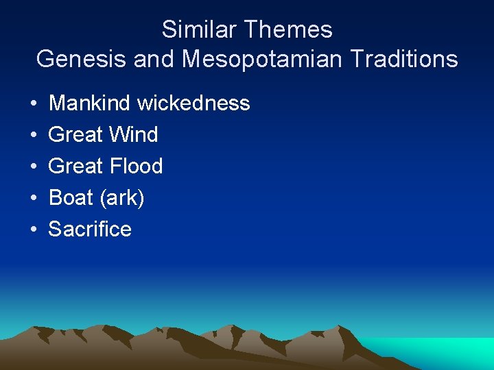 Similar Themes Genesis and Mesopotamian Traditions • • • Mankind wickedness Great Wind Great Similar Themes Genesis and Mesopotamian Traditions • • • Mankind wickedness Great Wind Great