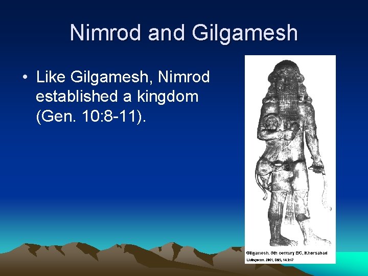 Nimrod and Gilgamesh • Like Gilgamesh, Nimrod established a kingdom (Gen. 10: 8 -11). Nimrod and Gilgamesh • Like Gilgamesh, Nimrod established a kingdom (Gen. 10: 8 -11).