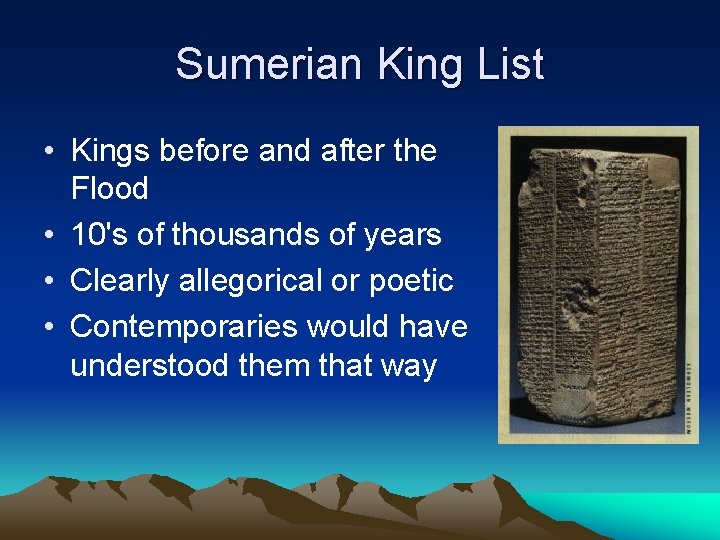 Sumerian King List • Kings before and after the Flood • 10's of thousands Sumerian King List • Kings before and after the Flood • 10's of thousands