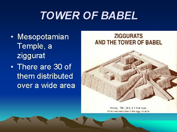 TOWER OF BABEL • Mesopotamian Temple, a ziggurat • There are 30 of them TOWER OF BABEL • Mesopotamian Temple, a ziggurat • There are 30 of them